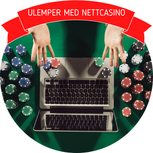 ULEMPER MED NETTCASINO