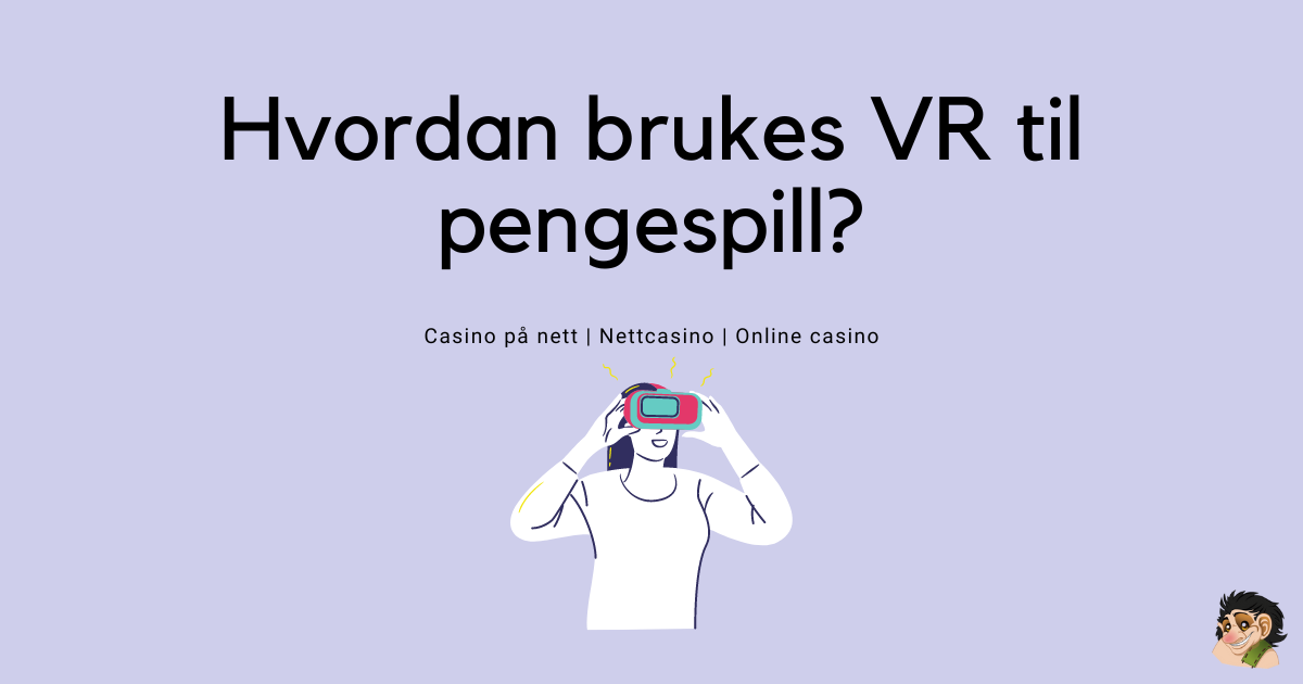 Hvordan brukes VR til pengespill