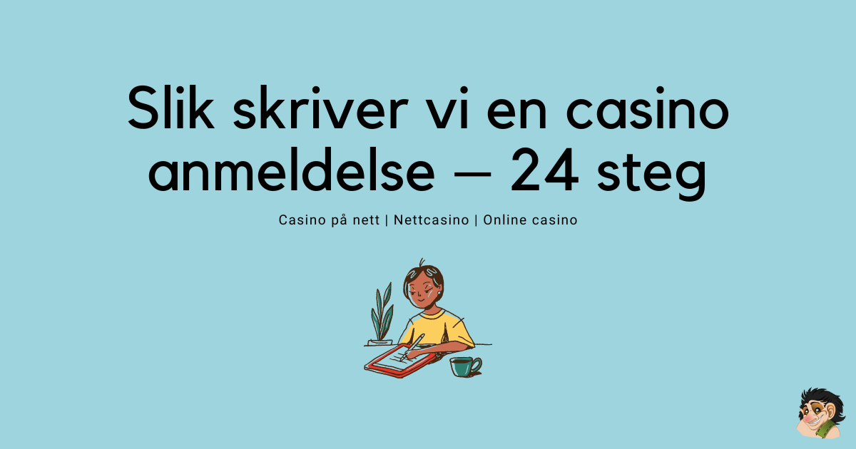 Slik skriver vi en casino anmeldelse – 24 steg (1)